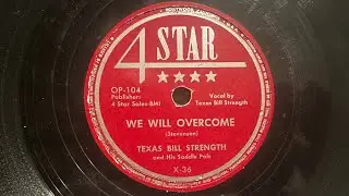 TEXAS BILL STRENGTH & His Saddle Pals. WE WILL OVERCOME. 1950