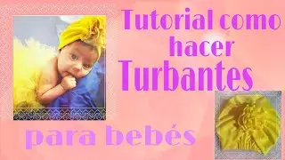 Tutorial como hacer Turbantes para bebés paso a paso