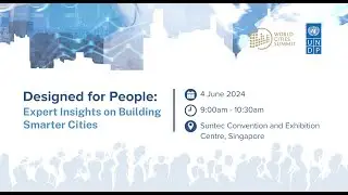 Designed for People: Expert Insights on Building Smarter Cities (World Cities Summit 2024)