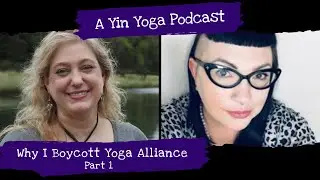 Yin Yoga Podcast: Why I Boycott Yoga Alliance - Part 1