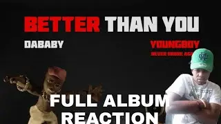 Dababy X NBA YoungBoy - Better Than You (FULL ABLUM REACTION!!!)