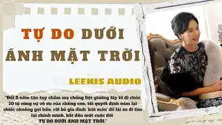 Full Audio | Tự Do Dưới &Aacute;nh Mặt Trời | LEENIS Audio 2  #truyenaudio