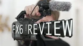 Обзор Sony FX6: споры о комплектных объективах и почему я выбрал FX6 вместо Red Komodo 6K/Canon C70