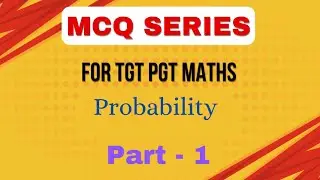 42. PROBABILITY II MCQ SERIES FOR TGT PGT MATHS