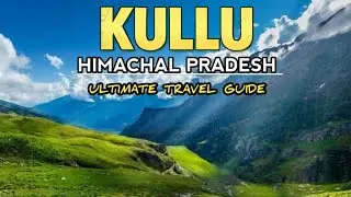 Kullu Valley | Hidden Beauty of Himachal Pradesh | Best Places, Facts & Travel Guide