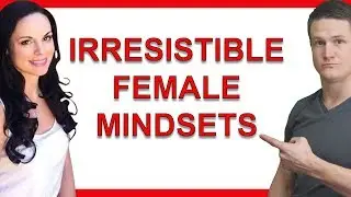 10 Irresistible Female Mindsets That Drive Men Wild