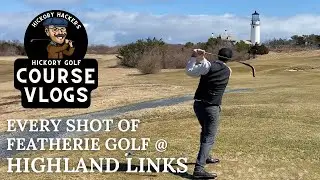 Highland Links (Cape Cod) with 1840s Featherie Golf Clubs - Hickory Golf Course Vlog #26
