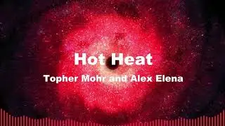 Hot Heat by Topher Mohr and Alex Elena