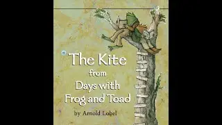 THE KITE FROM DAYS WITH FROG AND TOAD  Journeys AR Read Aloud First Grade Lesson 28