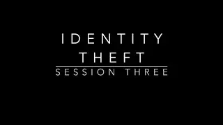 Identity Theft Session Three