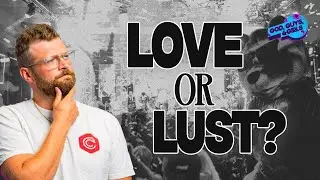 Love vs Lust - What the Bible Actually Teaches