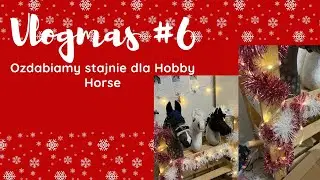 🎄✨VLOGMAS✨ #6 Ozdabiamy stajnie dla Hobby Horse i otwieramy kalendarze adwenowe