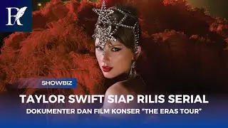 Taylor Swift Bakal Rilis Serial Dokumenter dan Film Konser &ldquo;The Eras Tour&rdquo;, Kapan?