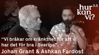 Johan Grant & Ashkan Fardost - &ldquo;Vi br&aring;kar om kr&auml;nkthet f&ouml;r att vi har det f&ouml;r bra i Sverige&rdquo;