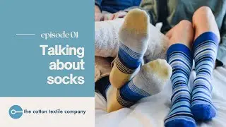Socks Manufacturing Briefing and Production Process | Talking about socks | Episode 1