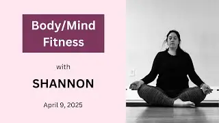 Body/Mind Fitness with Shannon - April 9 2025