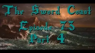 The Sword Coast Episode 73 Part 4