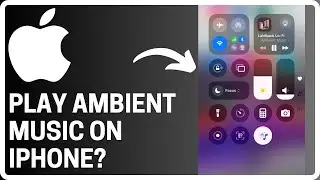 How To Use Ambient Music in Control Center on iPhone - Full Guide