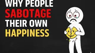 Why People Sabotage Their Own Happiness