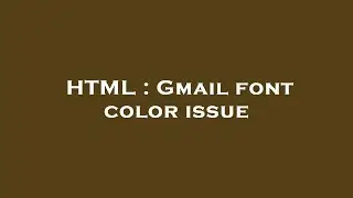 HTML : Gmail font color issue
