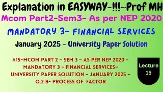 #15-Mcom Part 2-Sem3-As per NEP2020-Financial Services-Mandatory 3-  UPS&ndash;Jan2025&ndash;Q.2BProcessofFactor
