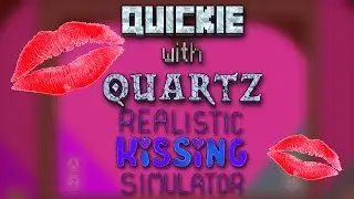 Realistic Kissing Simulator ft. Kashiaka + Lycanite - Quickie with Quartz