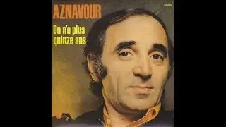 Charles Aznavour   On n'a plus quinze ans       1974  ( B.B. le 19/09/2019 ).