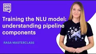 (Ep #4 - Rasa Masterclass) Training the NLU models: understanding pipeline components | Rasa 1.8.0