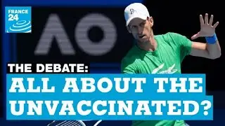 All about the unvaccinated? How to manage the Omicron wave &bull; FRANCE 24 English