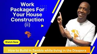 Part 17 | Work Packages For Your Dream House Construction (ii) in Zambia, Africa.