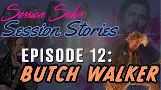 Session Stories: Episode 12 - Butch Walker