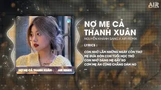 Nợ Mẹ Cả Thanh Xuân Remix (Bản Hot TikTok) - Nguyễn Khánh Sang ♫ Con Nhớ Những Ngày Còn Thơ Remix