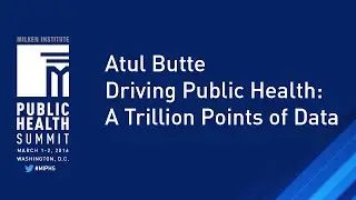 Atul Butte | Driving Public Health: A Trillion Points of Data