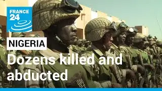 Dozens killed and abducted in central Nigeria &bull; FRANCE 24 English