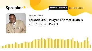 Episode 492 - Prayer Theme: Broken and Bursted. Part 1