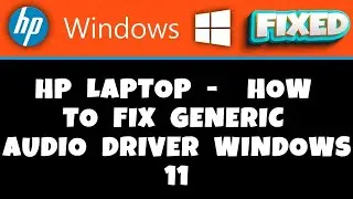 HP Laptop -  How to Fix Generic Audio Driver Windows 11