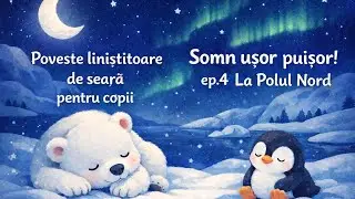 Somn ușor, puișor! &ndash; Poveste liniștitoare de seară | La Polul Nord (ep. 4)