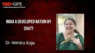India a Developed Nation in 2047? | Dr. Nishita Raje | TEDxGIPE