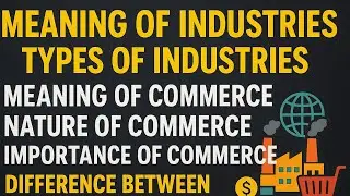 Meaning of #industry  & #commerce | Types of industries| Nature and Importance |