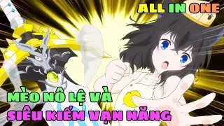 Tôi Là Bé Mèo Nô Lệ Đã Trở Thành Cấp S Nhờ Nhặt Được Siêu Kiếm Vạn Năng | Review Phim Anime
