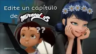 Edite un capitulo de Miraculous Ladybug