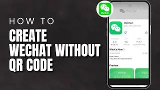 How to Sign Up for WeChat Without QR Code Verification (If Available) (2026)