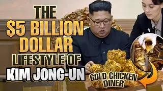 The $5 Billion Dollar Lifestyle of Kim Jong-Un