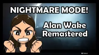 Let's Play: Alan Wake Remastered: Nightmare Mode! - PART 13