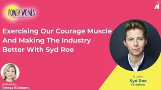 Exercising Our Courage Muscle And Making The Industry Better With Syd Roe