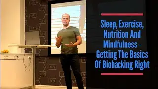 Sleep, Exercise, Nutrition and Mindfulness - Getting the Basics of Biohacking Right