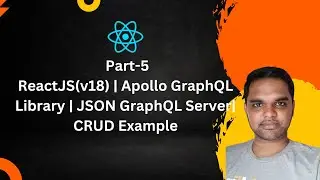 Part-5 | ReactJS(v18) | Apollo GraphQL Library | JSON GraphQL Server| CRUD Example