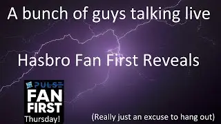 Hasbro fan first reveals - A bunch of guys talking live