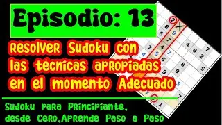Episodio N°13, Paso a Paso,   Resolver Sudoku con la técnica Apropiada en el momento adecuado.