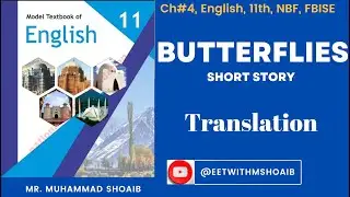 Ch.04 |Butterflies| Translation| and |Explanation| 11th, #NBF #fbise #english